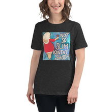 Load image into Gallery viewer, Women's Relaxed T-Shirt "Not So Slim, Kinda Shady"
