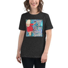Load image into Gallery viewer, Women&#39;s Relaxed T-Shirt &quot;Not So Slim, Kinda Shady&quot;
